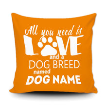 Load image into Gallery viewer, PERSONALIZED ALL YOU NEED IS LOVE AND A DOG BREED NAMED - THROW PILLOW COVER - 18" X 18"