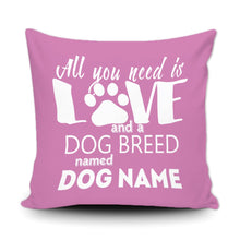 Load image into Gallery viewer, PERSONALIZED ALL YOU NEED IS LOVE AND A DOG BREED NAMED - THROW PILLOW COVER - 18" X 18"