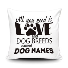 Load image into Gallery viewer, PERSONALIZED ALL YOU NEED IS LOVE AND A DOG BREED NAMED - THROW PILLOW COVER - 18" X 18"