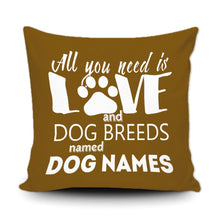 Load image into Gallery viewer, PERSONALIZED ALL YOU NEED IS LOVE AND A DOG BREED NAMED - THROW PILLOW COVER - 18" X 18"