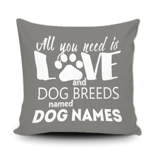 Load image into Gallery viewer, PERSONALIZED ALL YOU NEED IS LOVE AND A DOG BREED NAMED - THROW PILLOW COVER - 18" X 18"