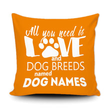 Load image into Gallery viewer, PERSONALIZED ALL YOU NEED IS LOVE AND A DOG BREED NAMED - THROW PILLOW COVER - 18" X 18"