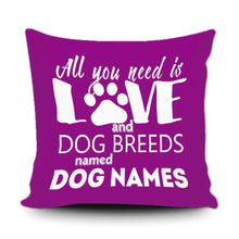 Load image into Gallery viewer, PERSONALIZED ALL YOU NEED IS LOVE AND A DOG BREED NAMED - THROW PILLOW COVER - 18" X 18"