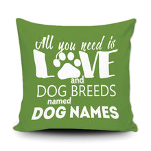 Load image into Gallery viewer, PERSONALIZED ALL YOU NEED IS LOVE AND A DOG BREED NAMED - THROW PILLOW COVER - 18" X 18"