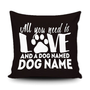 PERSONALIZED ALL YOU NEED IS LOVE AND A DOG NAMED - THROW PILLOW COVER - 18" X 18"